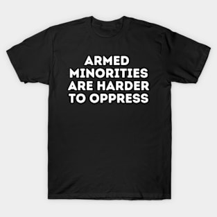 Armed Minorities Are Harder To Oppress T-Shirt